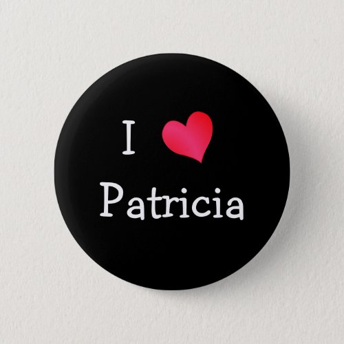 I Love Patricia Button