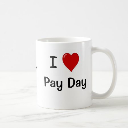 I Love Pay Day Pay Day Loves Me Payroll Quote Coffee Mug