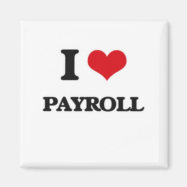 I Love Payroll Magnet (Front)