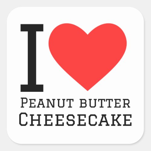 I love peanut butter cheesecake  square sticker