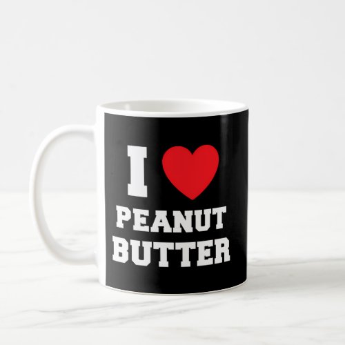 I Love Peanut Butter Coffee Mug