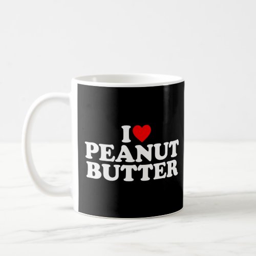 I Love Peanut Butter I Heart Peanut Butter  Coffee Mug