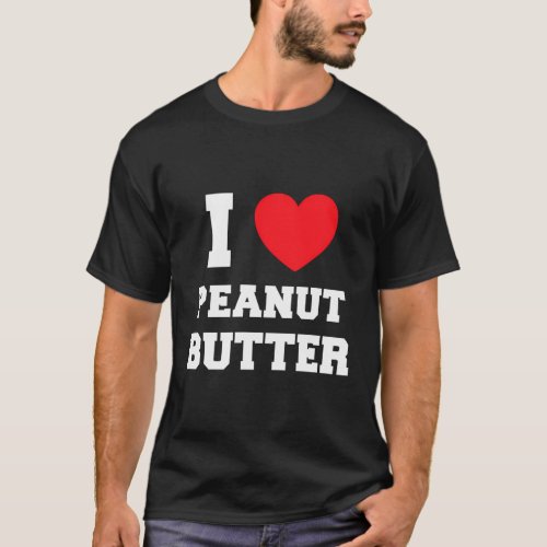I Love Peanut Butter T_Shirt