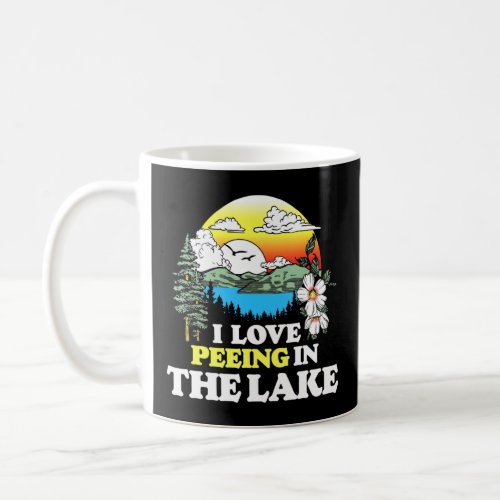 I Love Peeing In The Lake Summer Vacation Swimming Coffee Mug