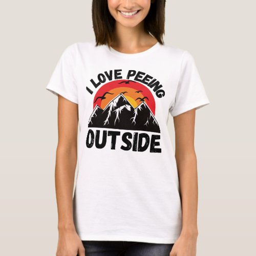 i love peeing outside funny camping hiking T_Shirt