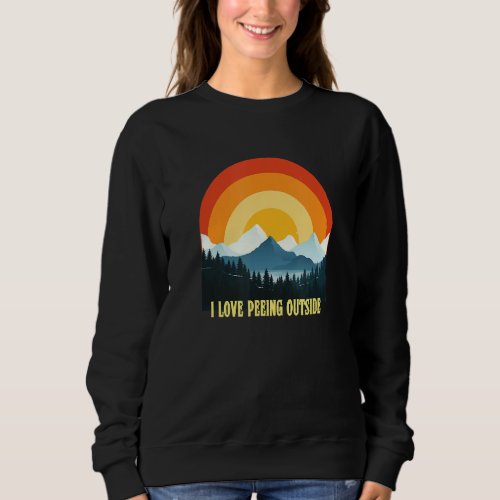 I love peeing outside funny hiking camping lovers sweatshirt