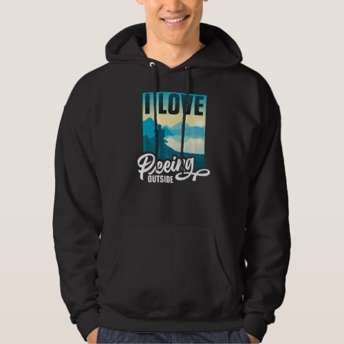 I Love Peeing Outside  Hiking Camping Outdoors Hoodie