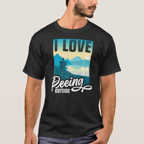I Love Peeing Outside  Hiking Camping Outdoors T_Shirt