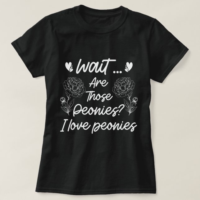I Love Peonies Cute Peony Flower Lover Humor Quote T-Shirt (Design Front)