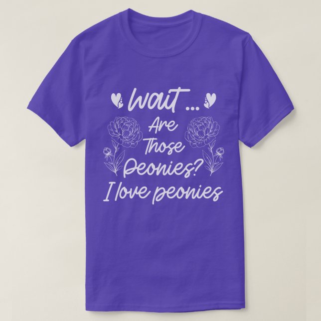 I Love Peonies Cute Peony Flower Lover Humor Quote T-Shirt (Design Front)