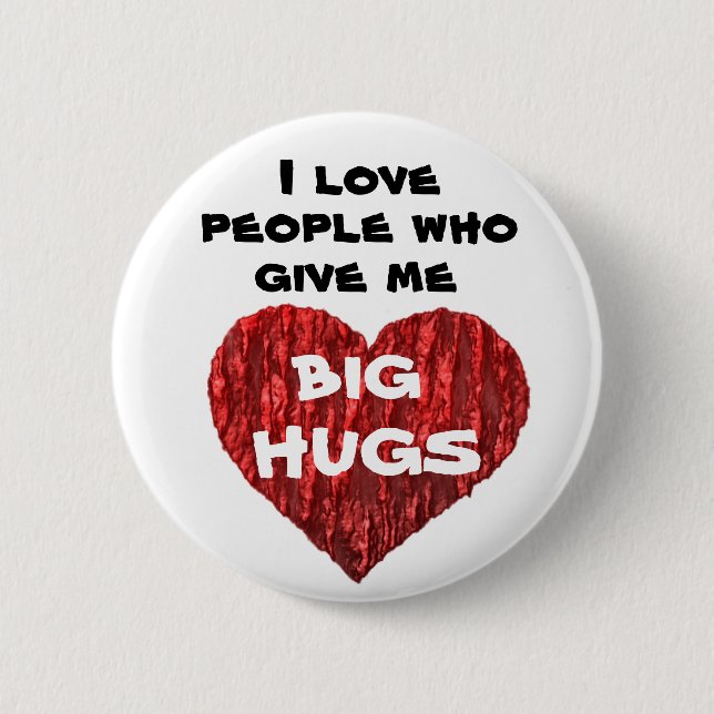 I love people who give me big hugs pinback button (Front)
