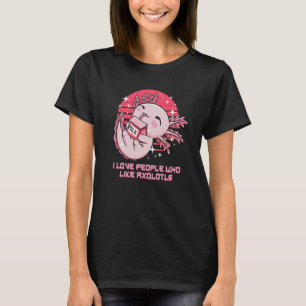 I Love People Who Like Axolotls Salamander Amphibi T-Shirt