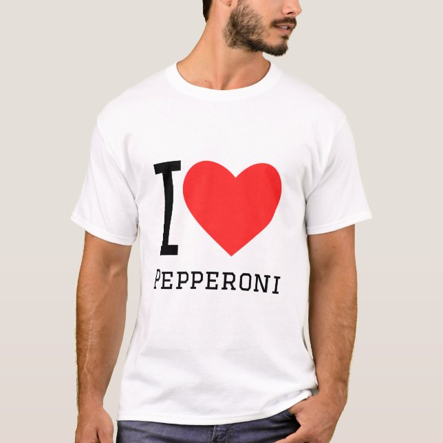 I love pepperoni T-Shirt (Front)