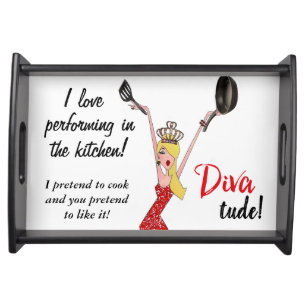 I love performing in kitchen- I pretend to cook… Serving Tray