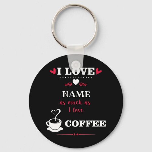 I love personalized as much as I love coffee Keychain