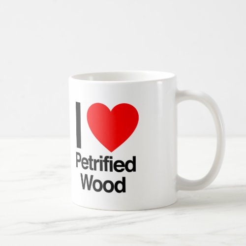 i love petrified wood coffee mug