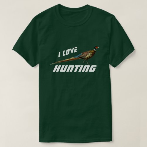 I Love Pheasant Hunting T_Shirt