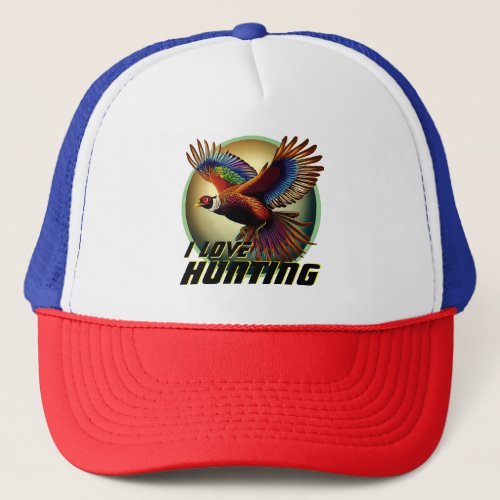 I Love Pheasant Hunting Trucker Hat