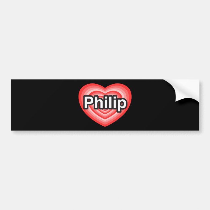 I love Philip. I love you Philip. Heart Bumper Sticker