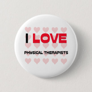 I LOVE PHYSICAL THERAPISTS BUTTON