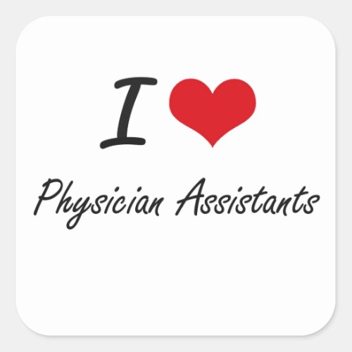 I love Physician Assistants Square Sticker