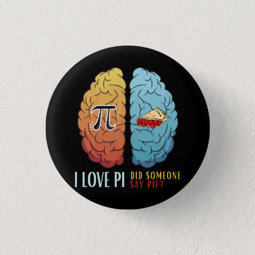I Love Pi Did Someone Say Pie  Button