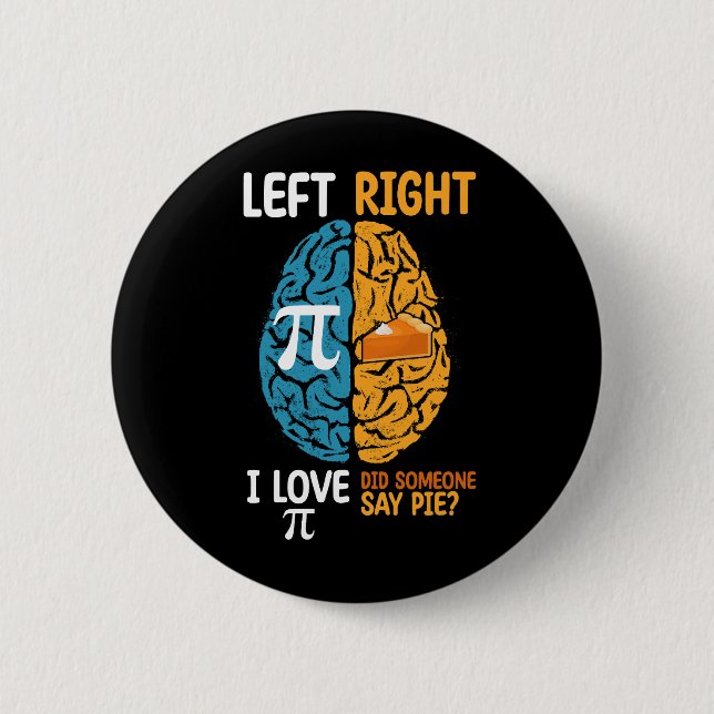 I Love Pi Did Someone Say Pie Left Right Brain Button (Front)