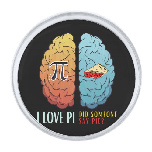 I Love Pi Did Someone Say Pie  Silver Finish Lapel Pin
