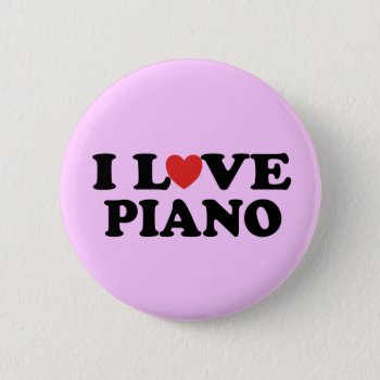 I Love Piano Button by madconductor at Zazzle