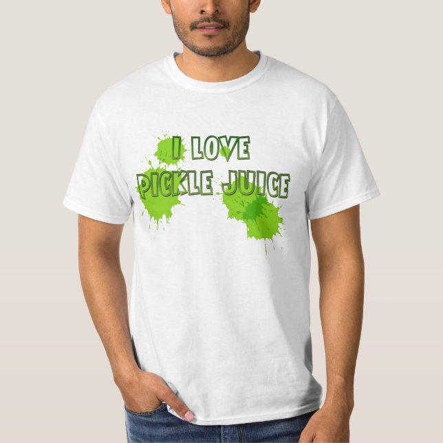 I LOVE PICKLE JUICE T-Shirt (Front)