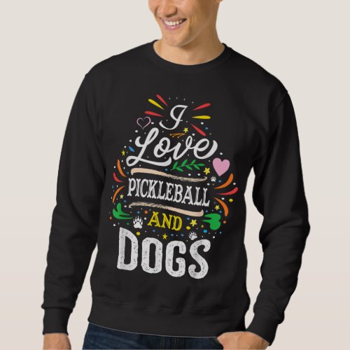 I Love Pickleball And Dogs _Dog Lover Pickleball P Sweatshirt