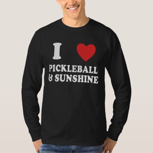 I Love Pickleball And Sunshine  Pickleball Jokes T_Shirt
