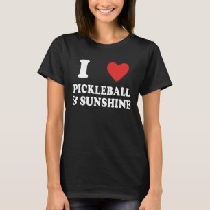 I Love Pickleball And Sunshine Pickleball Jokes T-Shirt