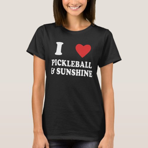 I Love Pickleball And Sunshine  Pickleball Jokes T_Shirt