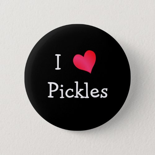 I Love Pickles Button