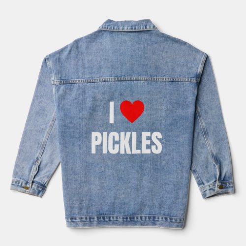 I Love Pickles For Pickles  Denim Jacket