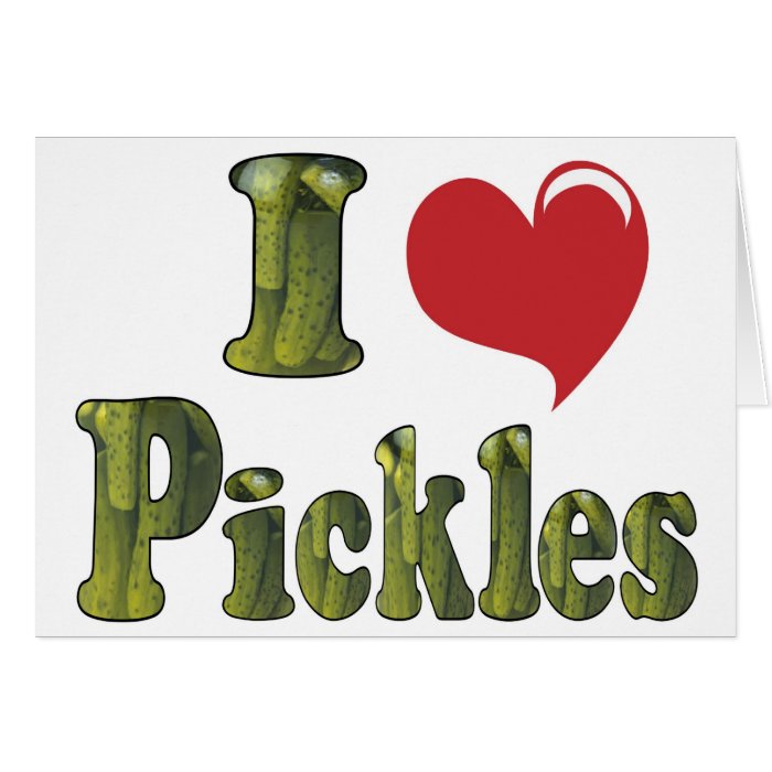 I Love Pickles Greeting Cards