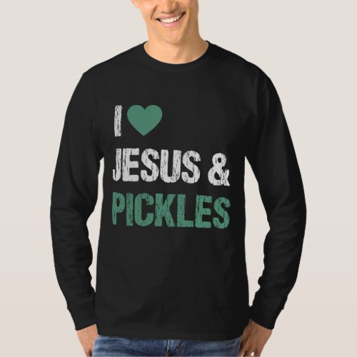 I Love Pickles  Jesus Funny Pickle Lover Quote Sa T_Shirt