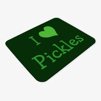 I Love Pickles Mouse Pad by definingyou at Zazzle