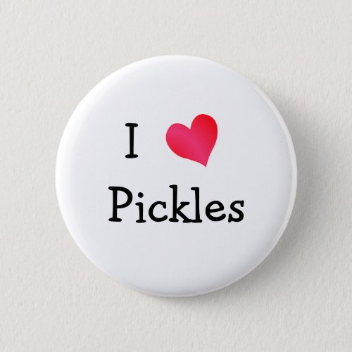 I Love Pickles Pinback Button