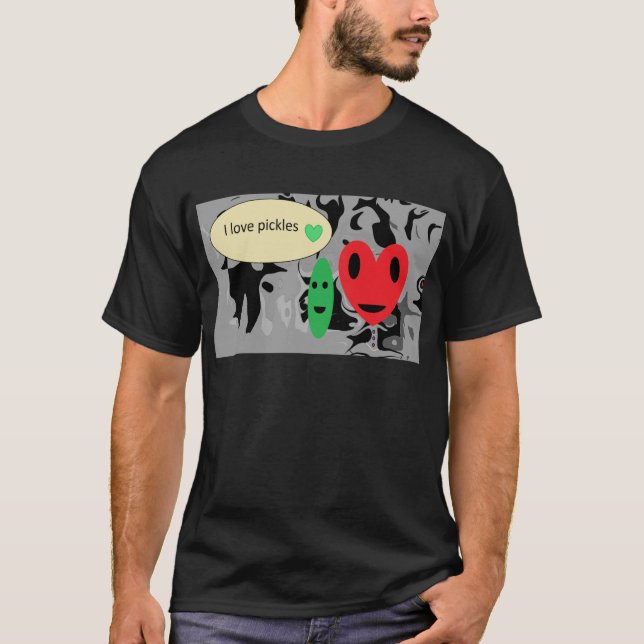 I love pickles T-Shirt (Front)