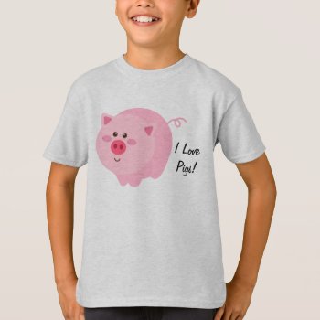 I Love Pigs Kids T-shirt by ThePigPen at Zazzle