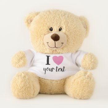 I Love (pink Heart) With Custom Name Or Text Teddy Bear by MyRazzleDazzle at Zazzle