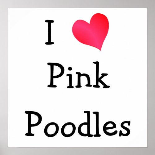 I Love Pink Poodles Poster