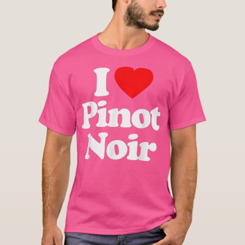 I Love Pinot Noir Heart _ Funny  T_Shirt