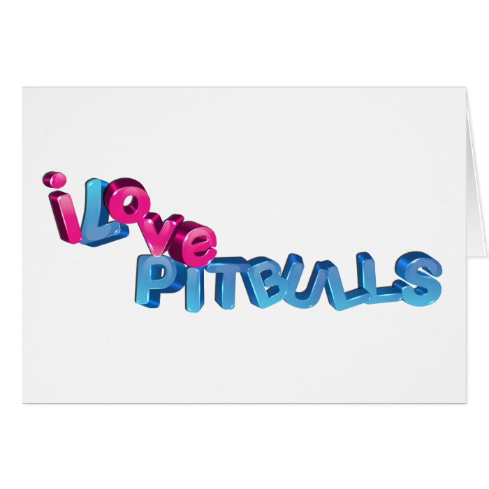 I Love Pitbulls in 3D Greeting Cards