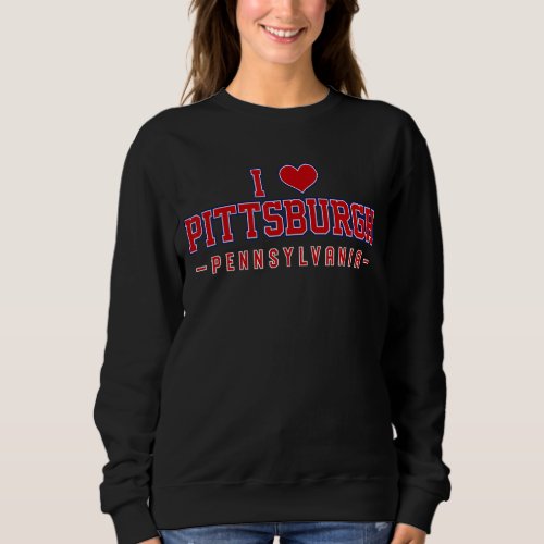 I Love Pittsburgh Pennsylvania Sweatshirt