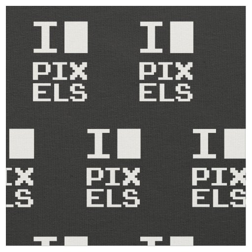 I Love Pixels, geek design, pixel art Fabric
