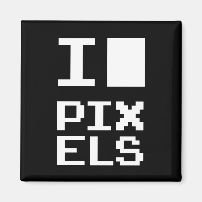 I Love Pixels, geek design, pixel art Magnet (Front)