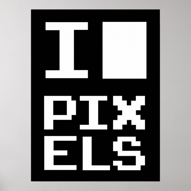 I Love Pixels, geek design, pixel art Poster (Front)